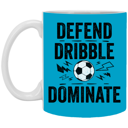 Defend, Dribble, Dominate Soccer Coffee Mug - Available in 11oz & 15oz