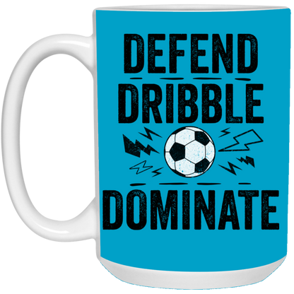Defend, Dribble, Dominate Soccer Coffee Mug - Available in 11oz & 15oz