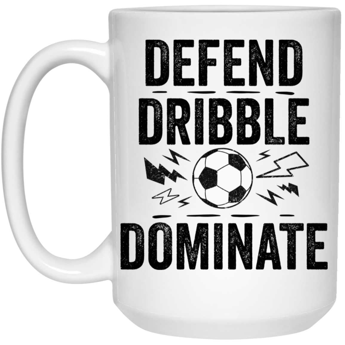 Defend, Dribble, Dominate Soccer Coffee Mug - Available in 11oz & 15oz