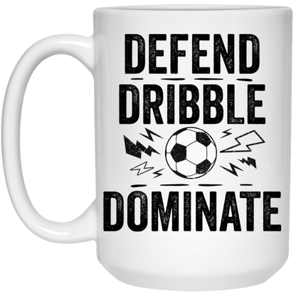 Defend, Dribble, Dominate Soccer Coffee Mug - Available in 11oz & 15oz