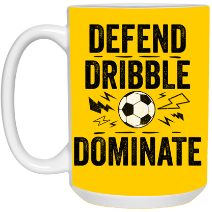 Defend, Dribble, Dominate Soccer Coffee Mug - Available in 11oz & 15oz