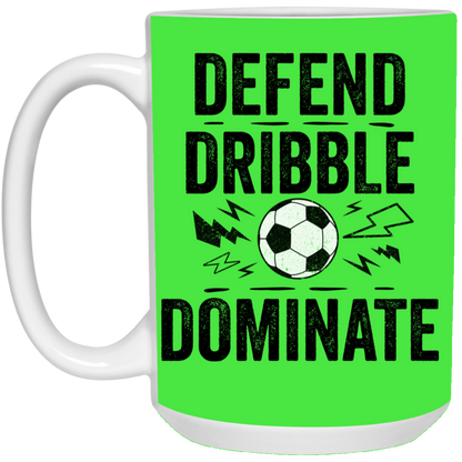 Defend, Dribble, Dominate Soccer Coffee Mug - Available in 11oz & 15oz