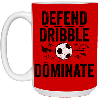 Defend, Dribble, Dominate Soccer Coffee Mug - Available in 11oz & 15oz