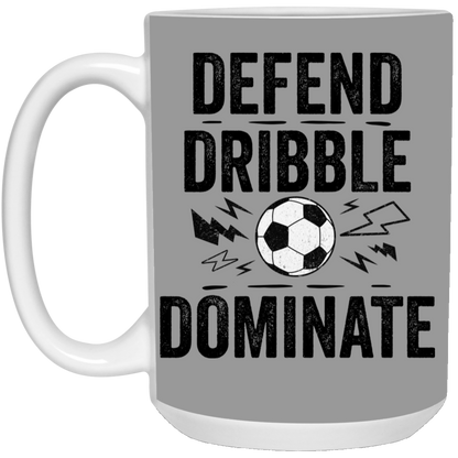 Defend, Dribble, Dominate Soccer Coffee Mug - Available in 11oz & 15oz