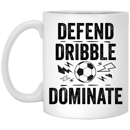 Defend, Dribble, Dominate Soccer Coffee Mug - Available in 11oz & 15oz
